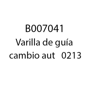 B007041 - Varilla de guía cambio aut   0213
